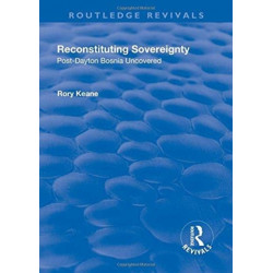 Reconstituting Sovereignty: Post-Dayton Bosnia Uncovered