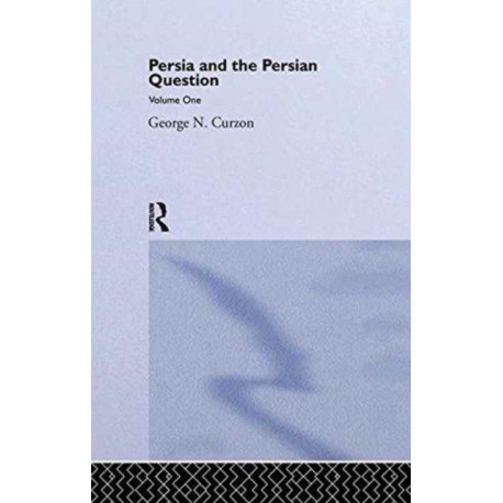 Persia and the Persian Question: Volume One
