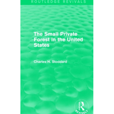 The Small Private Forest in the United States (Routledge Revivals)