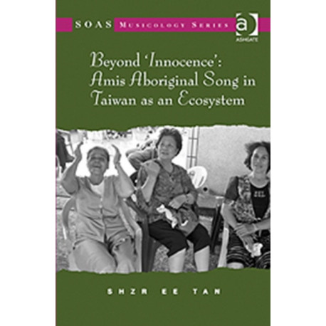 Beyond 'Innocence': Amis Aboriginal Song in Taiwan as an Ecosystem