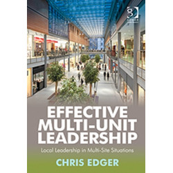 Effective Multi-Unit Leadership: Local Leadership in Multi-Site Situations
