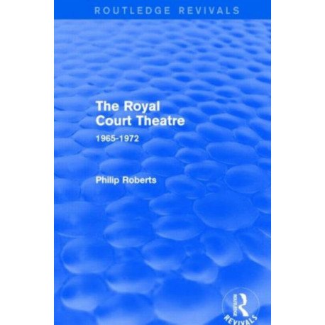 The Royal Court Theatre (Routledge Revivals): 1965-1972