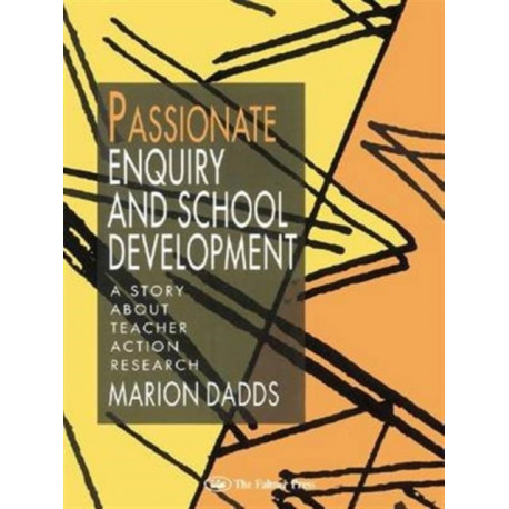 Passionate Enquiry and School Development: A Story About Teacher Action Research