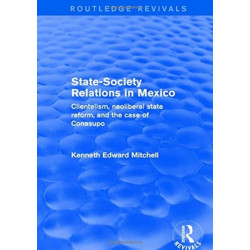 Revival: State-Society Relations in Mexico (2001): Clientelism, Neoliberal State Reform, and the Case of Conasupo
