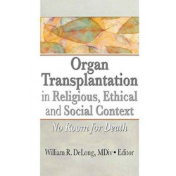 Organ Transplantation in Religious, Ethical, and Social Context: No Room for Death