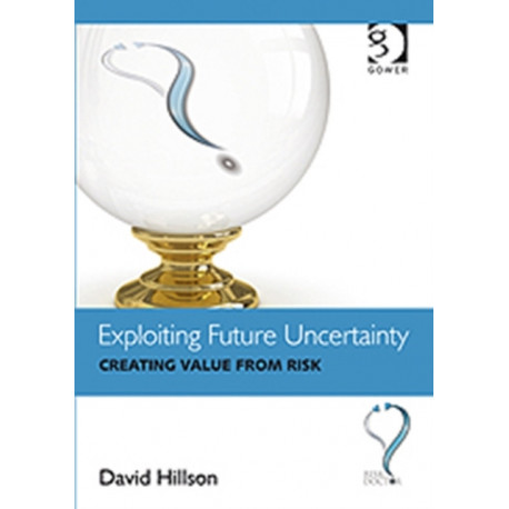 Exploiting Future Uncertainty: Creating Value from Risk