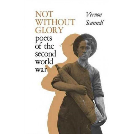 Not Without Glory: The Poets of the Second World War