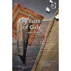 The Faith of Girls: Children's Spirituality and Transition to Adulthood