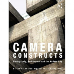 Camera Constructs: Photography, Architecture and the Modern City