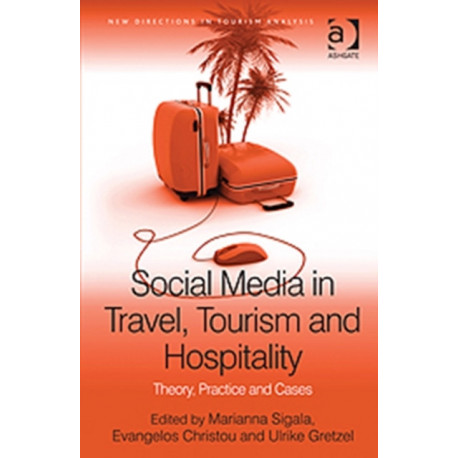 Social Media in Travel, Tourism and Hospitality: Theory, Practice and Cases