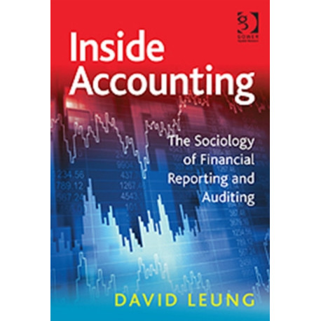 Inside Accounting: The Sociology of Financial Reporting and Auditing