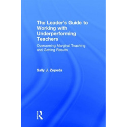 The Leader's Guide to Working with Underperforming Teachers: Overcoming Marginal Teaching and Getting Results