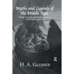 Myths and Legends of the Middle Ages: Their Origin and Influence on Literature and Art