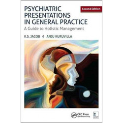 Psychiatric Presentations in General Practice: A Guide to Holistic Management, Second Edition