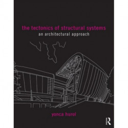 The Tectonics of Structural Systems: An Architectural Approach