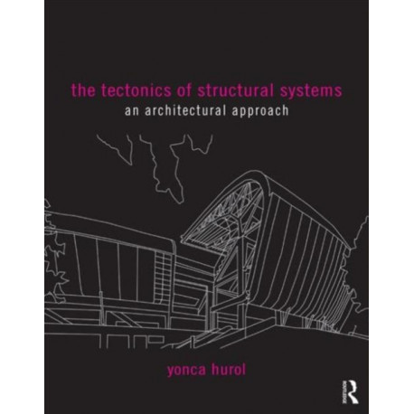 The Tectonics of Structural Systems: An Architectural Approach