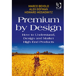 Premium by Design: How to Understand, Design and Market High End Products