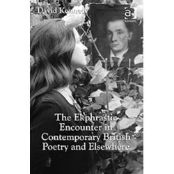 The Ekphrastic Encounter in Contemporary British Poetry and Elsewhere
