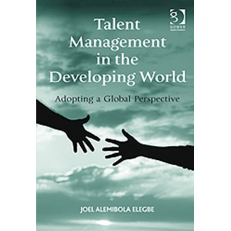 Talent Management in the Developing World: Adopting a Global Perspective