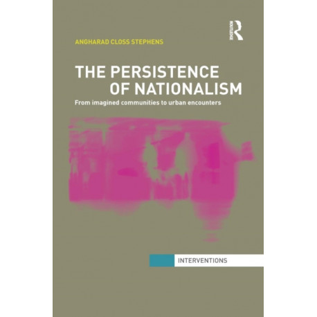The Persistence of Nationalism: From Imagined Communities to Urban Encounters