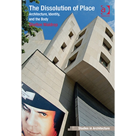 The Dissolution of Place: Architecture, Identity, and the Body