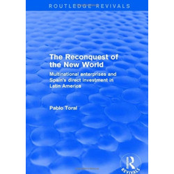 The Reconquest of the New World: Multinational Enterprises and Spain's Direct Investment in Latin America