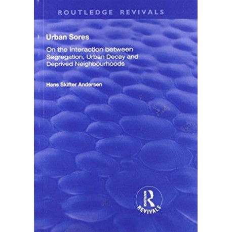 Urban Sores: On the Interaction between Segregation, Urban Decay and Deprived Neighbourhoods