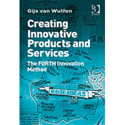 Creating Innovative Products and Services: The FORTH Innovation Method