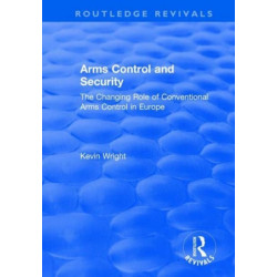 Arms Control and Security: The Changing Role of Conventional Arms Control in Europe: The Changing Role of Conventional Arms Control in Europe