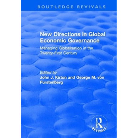 New Directions in Global Economic Governance: Managing Globalisation in the Twenty-First Century