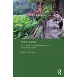 Green Asia: Ecocultures, Sustainable Lifestyles, and Ethical Consumption
