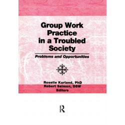 Group Work Practice in a Troubled Society: Problems and Opportunities