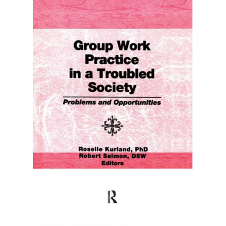 Group Work Practice in a Troubled Society: Problems and Opportunities