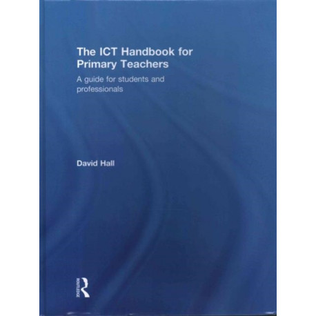 The ICT Handbook for Primary Teachers: A guide for students and professionals