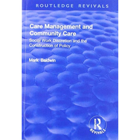 Care Management and Community Care: Social Work Discretion and the Construction of Policy