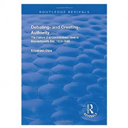 Debating – and Creating – Authority: The Failure of a Constitutional Ideal in Massachusetts Bay, 1629-1649