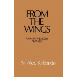 From the Wings: Amman Memoirs 1947-1951