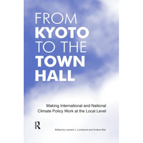 From Kyoto to the Town Hall: Making International and National Climate Policy Work at the Local Level