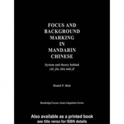 Focus and Background Marking in Mandarin Chinese: System and Theory behind cai, jiu, dou and ye
