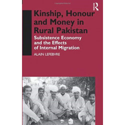 Kinship, Honour and Money in Rural Pakistan: Subsistence Economy and the Effects of International Migration