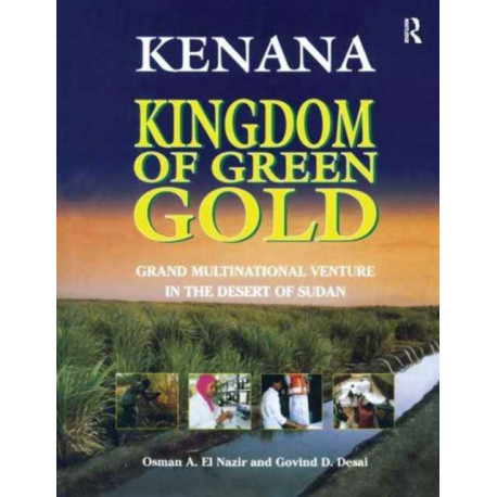 Kenana Kingdom of Green Gold: Grand Multinational Venture in the Desert of Sudan