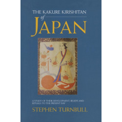 The Kakure Kirishitan of Japan: A Study of Their Development, Beliefs and Rituals to the Present Day