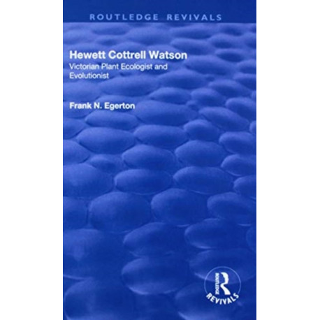 Hewett Cottrell Watson: Victorian Plant Ecologist and Evolutionist
