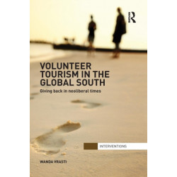 Volunteer Tourism in the Global South: Giving Back in Neoliberal Times
