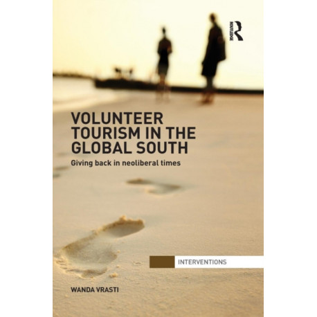 Volunteer Tourism in the Global South: Giving Back in Neoliberal Times