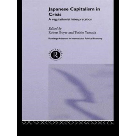 Japanese Capitalism in Crisis: A Regulationist Interpretation