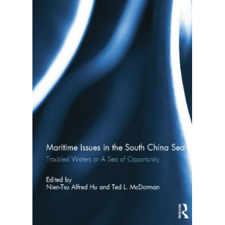 Maritime Issues in the South China Sea: Troubled Waters or A Sea of Opportunity