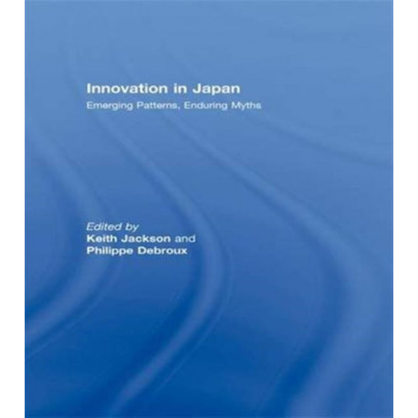 Innovation in Japan: Emerging Patterns, Enduring Myths