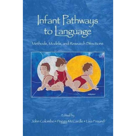 Infant Pathways to Language: Methods, Models, and Research Directions