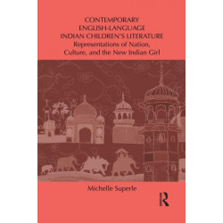 Contemporary English-Language Indian Children's Literature: Representations of Nation, Culture, and the New Indian Girl